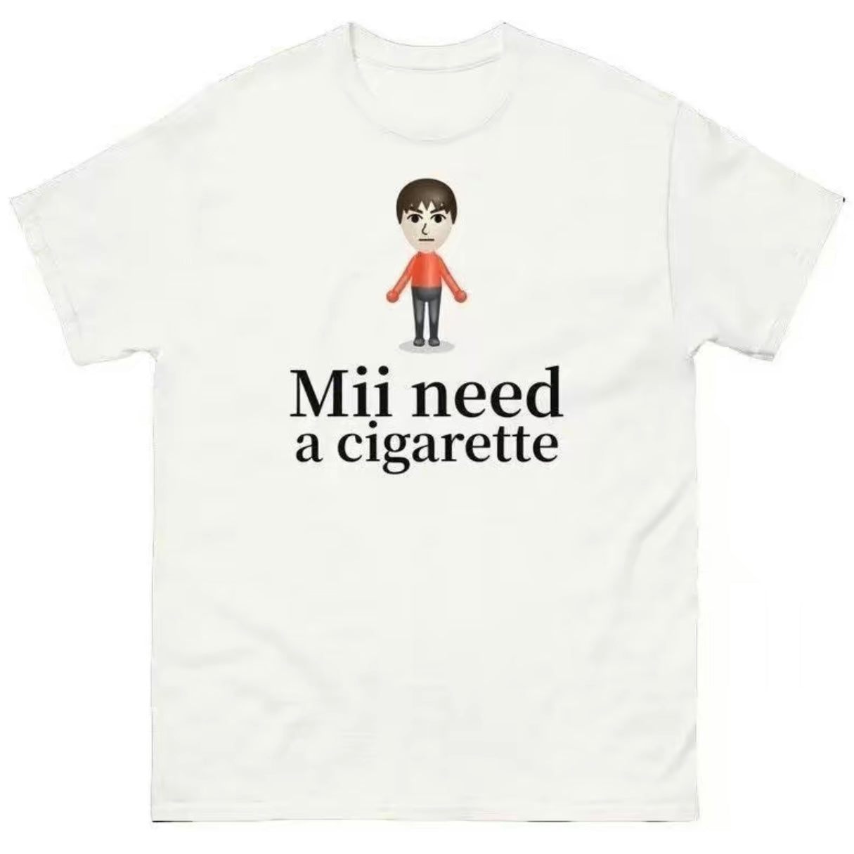 Mii Need A Cigarette T-Shirt/Sweatshirt/Hoodie