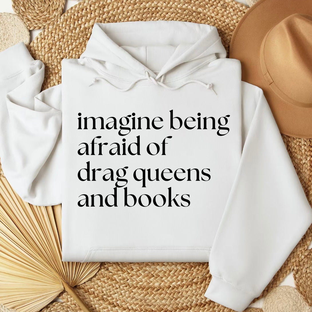 Imagine Being Afraid of Drag Queens and Books T-Shirt/Sweatshirt/Hoodie