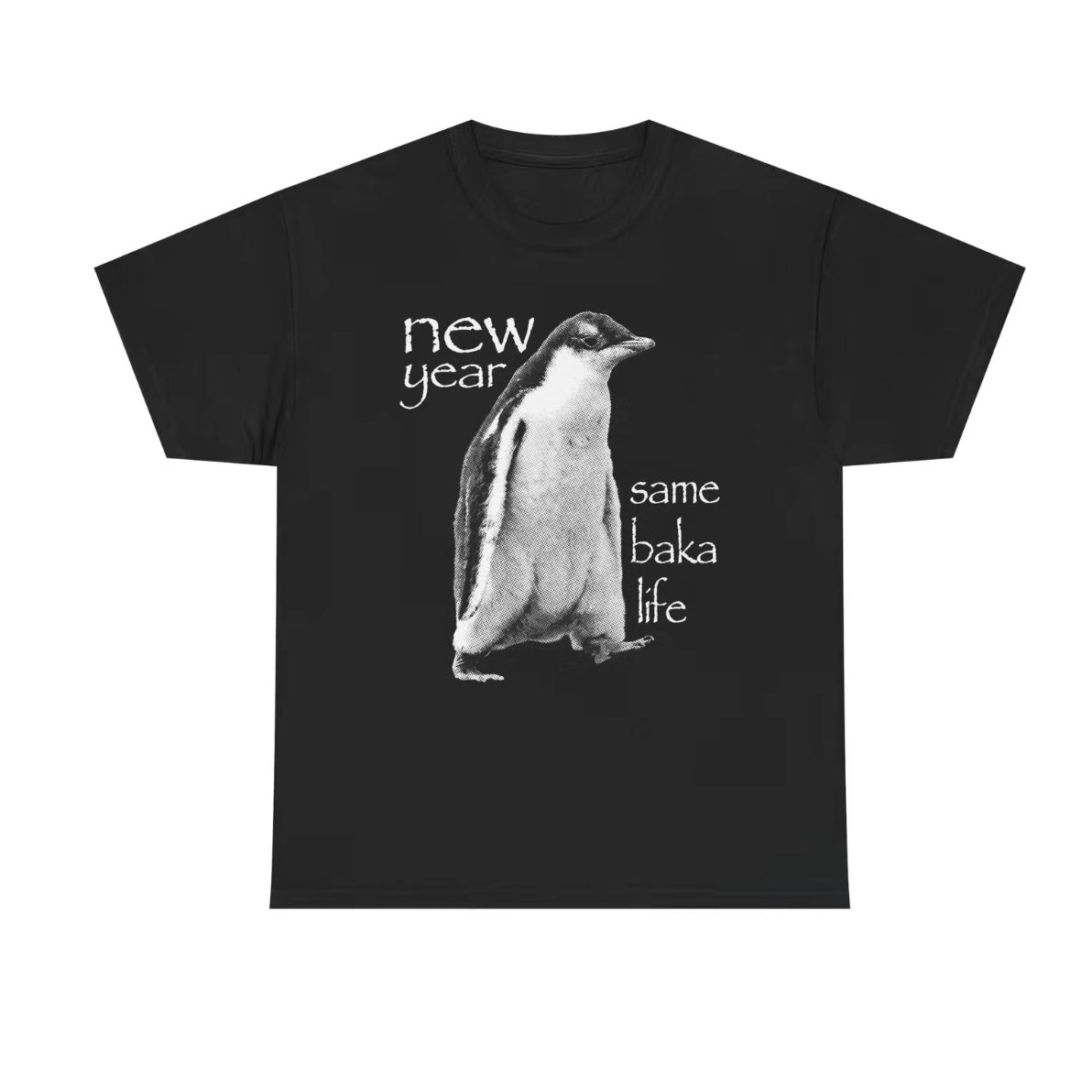 New Year Same Baka Life Penguin T-Shirt/Sweatshirt/Hoodie