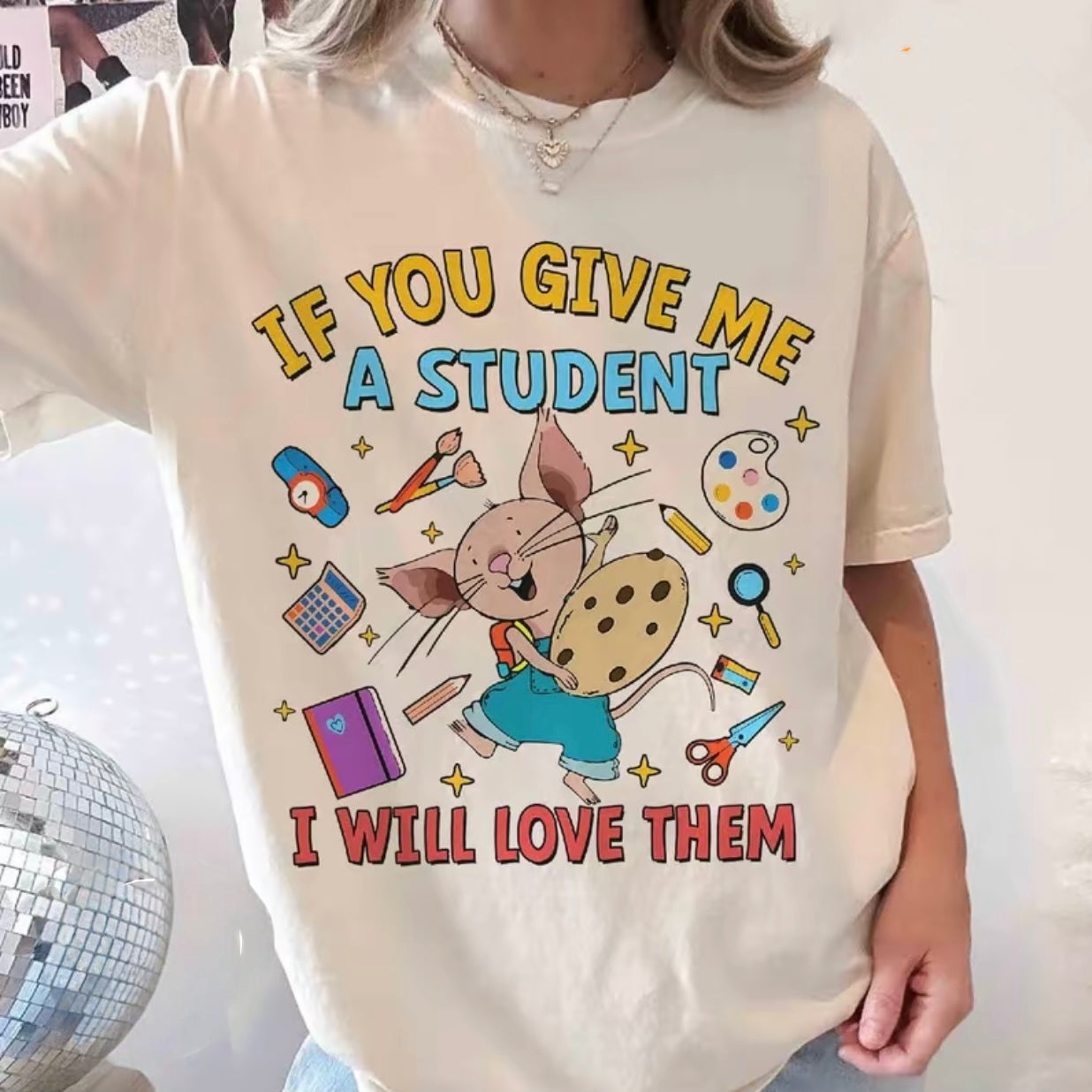 If You Give Me A Student I Will Love Them T-Shirt/Sweatshirt/Hoodie