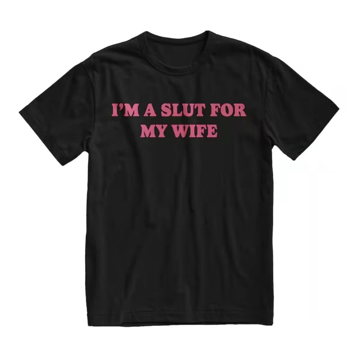 I'm a Slut for My Wife T-Shirt/Sweatshirt/Hoodie
