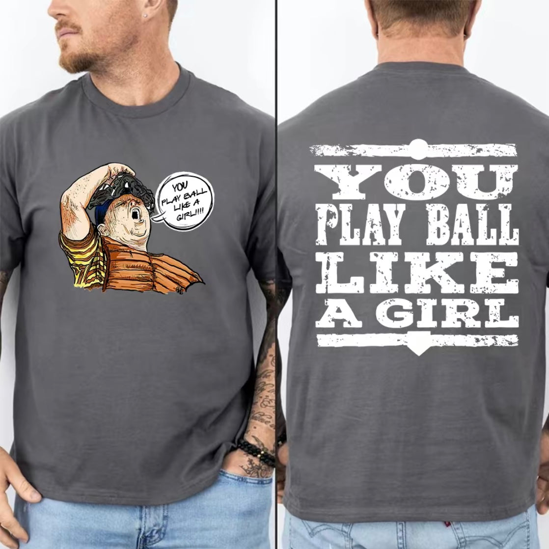 You Play Ball Like A Girl Sandlot Baseball T-Shirt/Sweatshirt/Hoodie