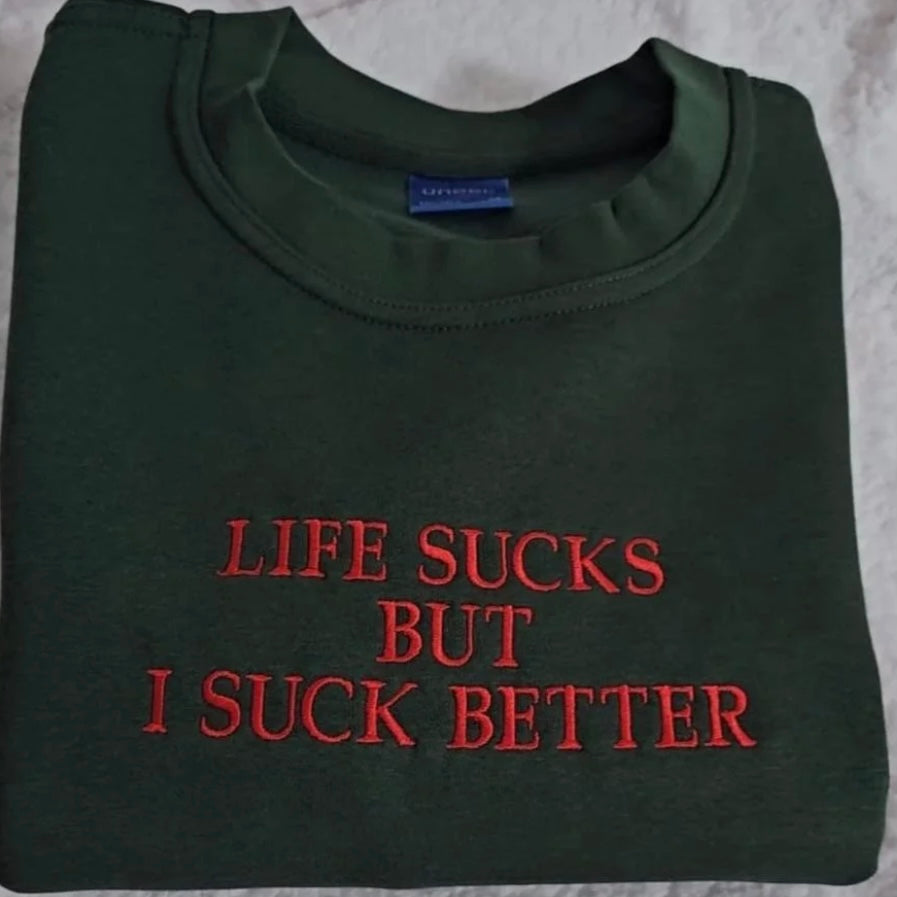 Embroidered Life Sucks But I Suck Better Dark Humor T-Shirt/Sweatshirt/Hoodie