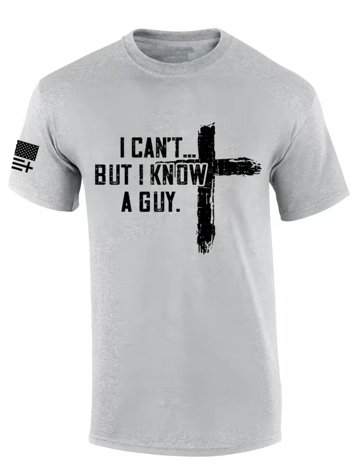 Mens Christian I Can't But I Know A Guy Cross Shirt/Sweatshirt/Hoodie