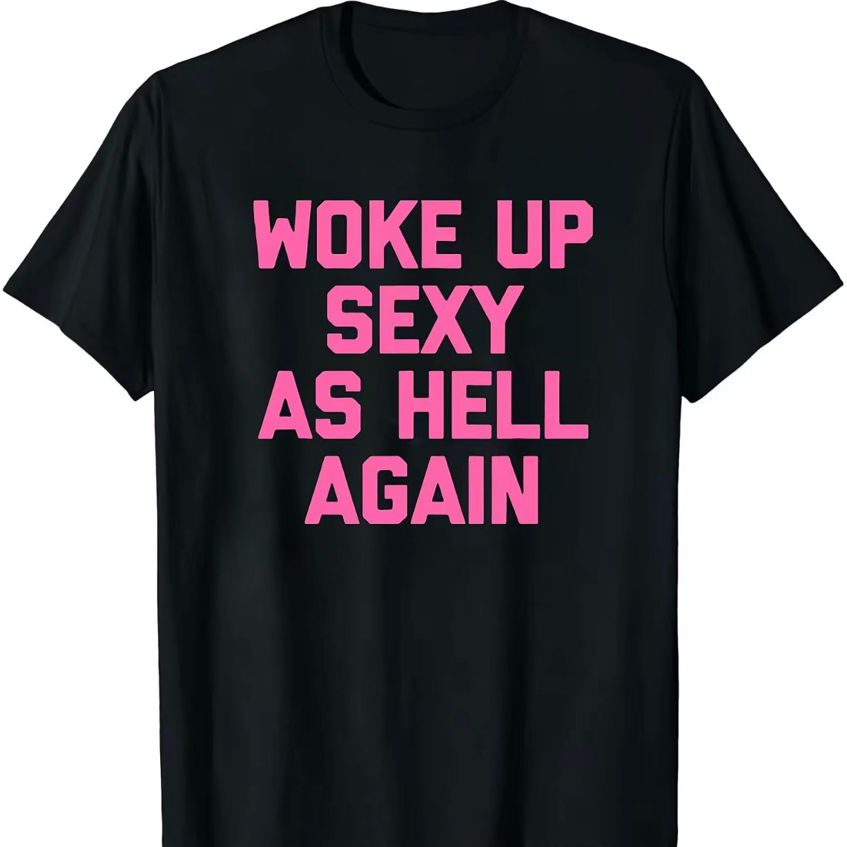 Woke Up Sexy As Hell Again Shirt/Sweatshirt/Hoodie