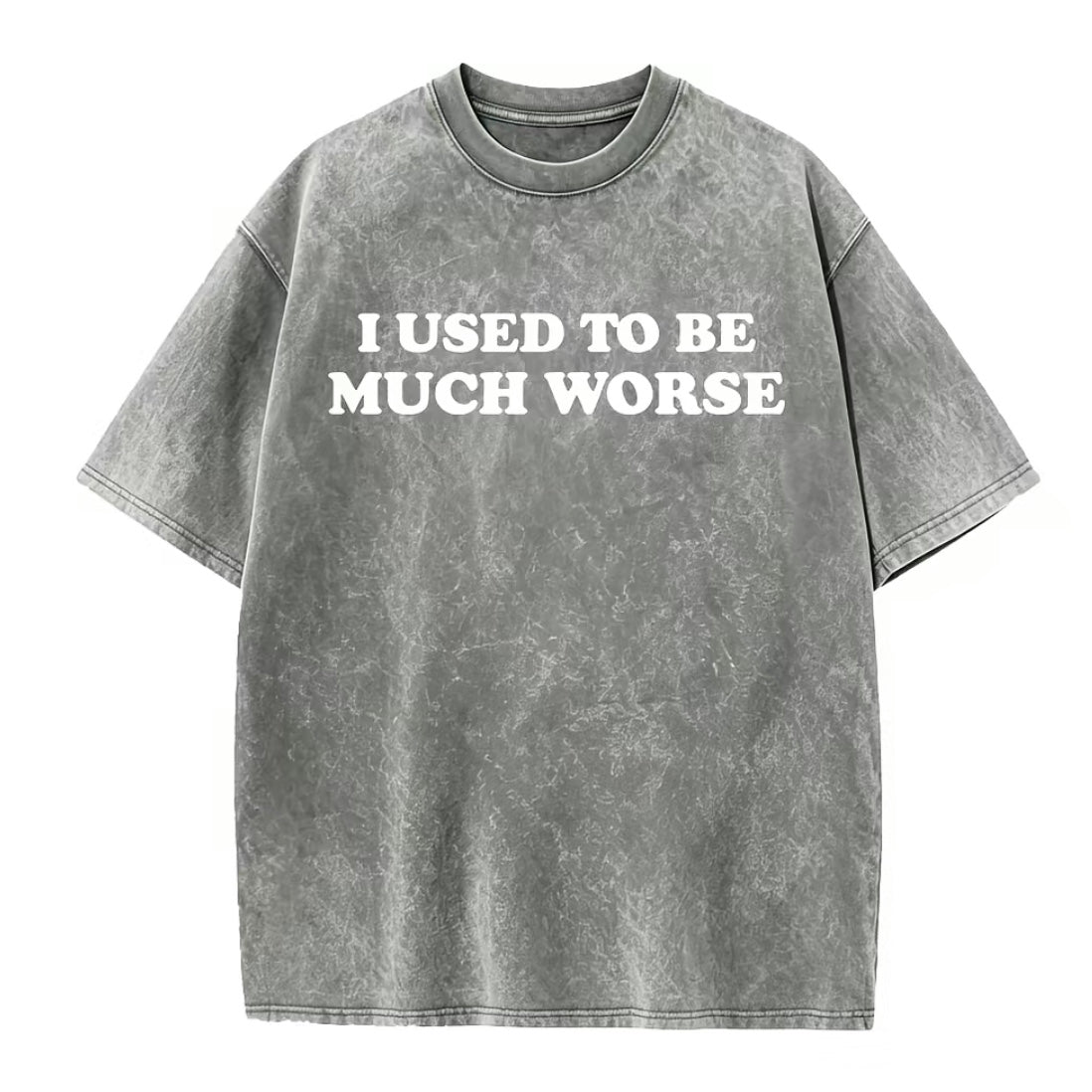 I Used To Be Much Worse T-Shirt/Sweatshirt/Hoodie