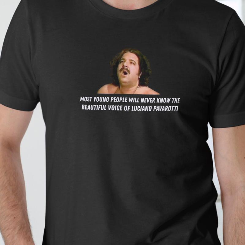 Most Young people will never know funny Ron Jeremy T-Shirt/Sweatshirt/Hoodie