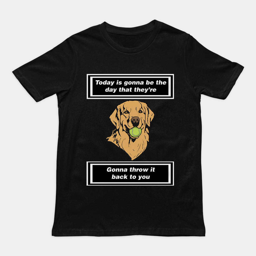 Today is gonna be the day that thet're gonna throw it back to you T-Shirt/Sweatshirt/Hoodie