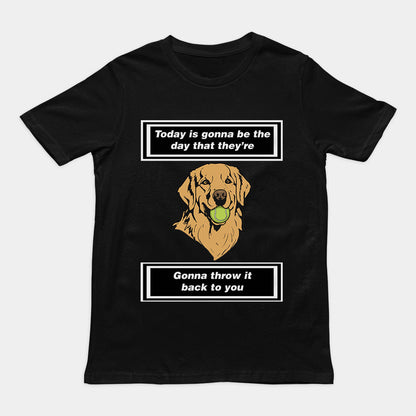Today is gonna be the day that thet're gonna throw it back to you T-Shirt/Sweatshirt/Hoodie