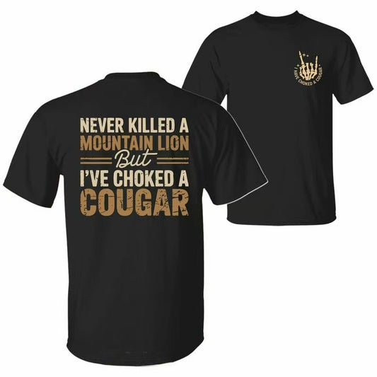 Never Killed a Mountain Lion But I have Choked a Cougar Funny T-Shirt/Sweatshirt/Hoodie