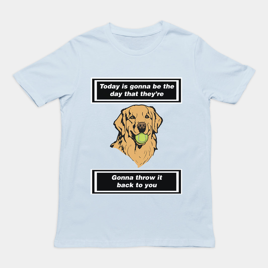 Today is gonna be the day that thet're gonna throw it back to you T-Shirt/Sweatshirt/Hoodie
