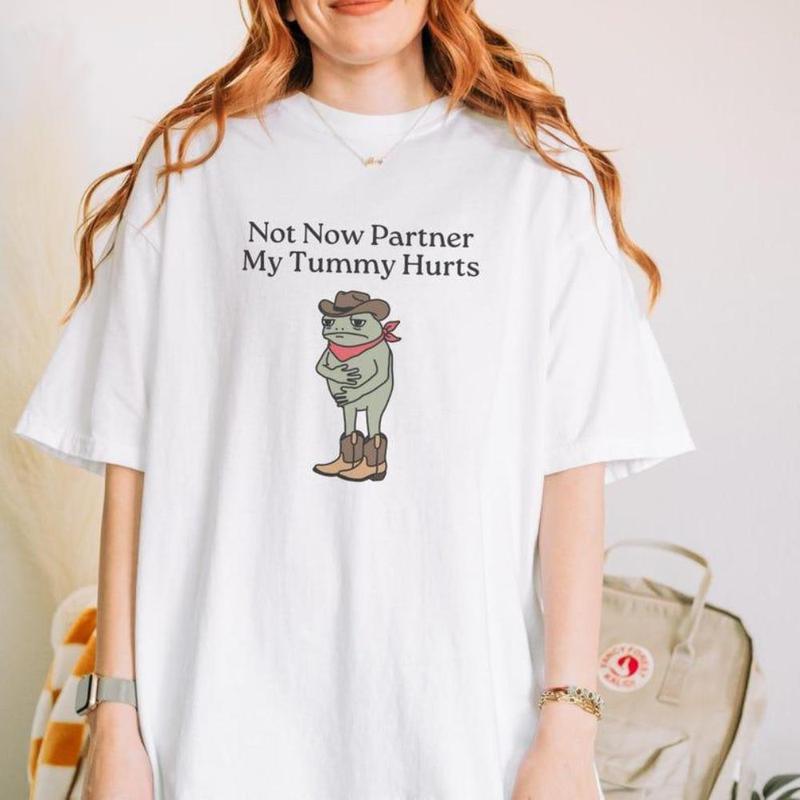 Not Now Partner My Tummy Hurts T-Shirt/Sweatshirt/Hoodie