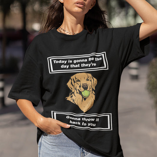 Today is gonna be the day that thet're gonna throw it back to you T-Shirt/Sweatshirt/Hoodie