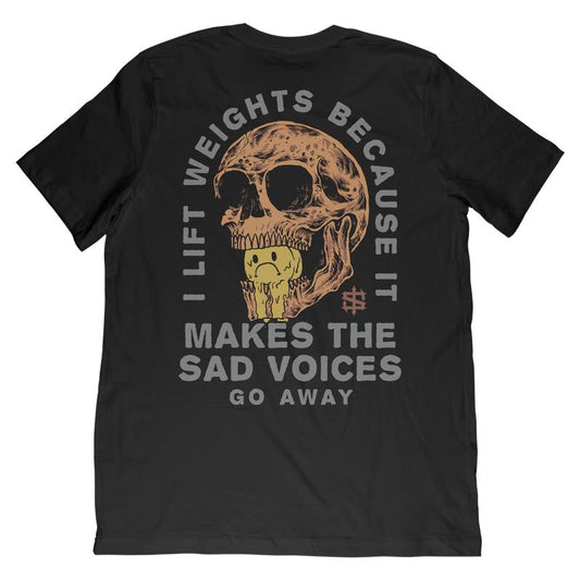I lift weights because it makes Sad Voices go away T-Shirt/Sweatshirt/Hoodie