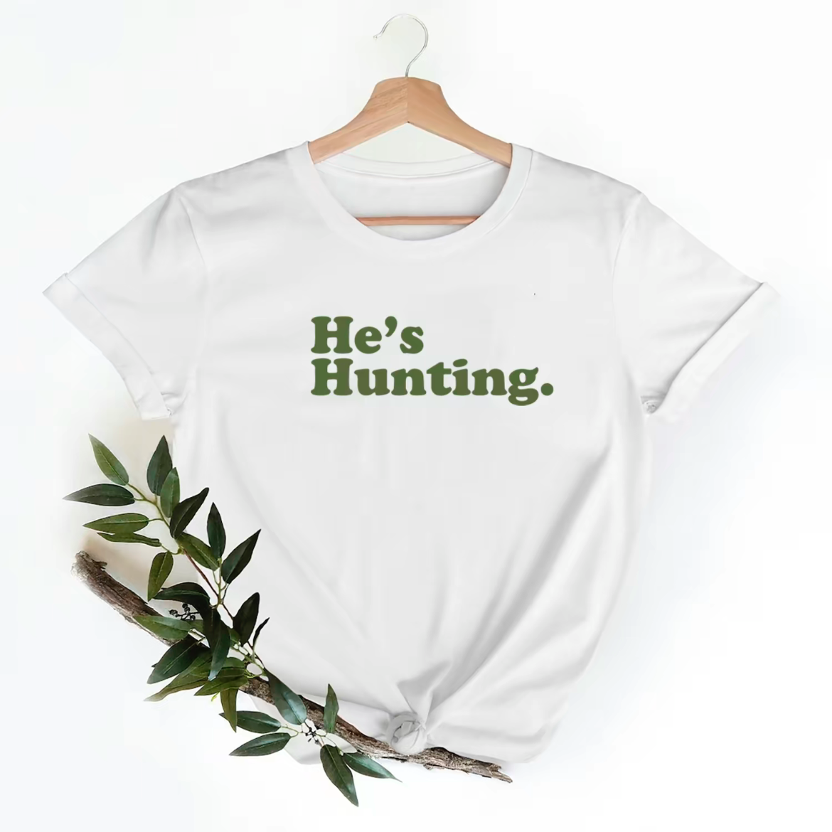 Funny he is hunting T-Shirt/Sweatshirt/Hoodie