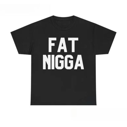 Fat Nigga Funny T-Shirt/Sweatshirt/Hoodies