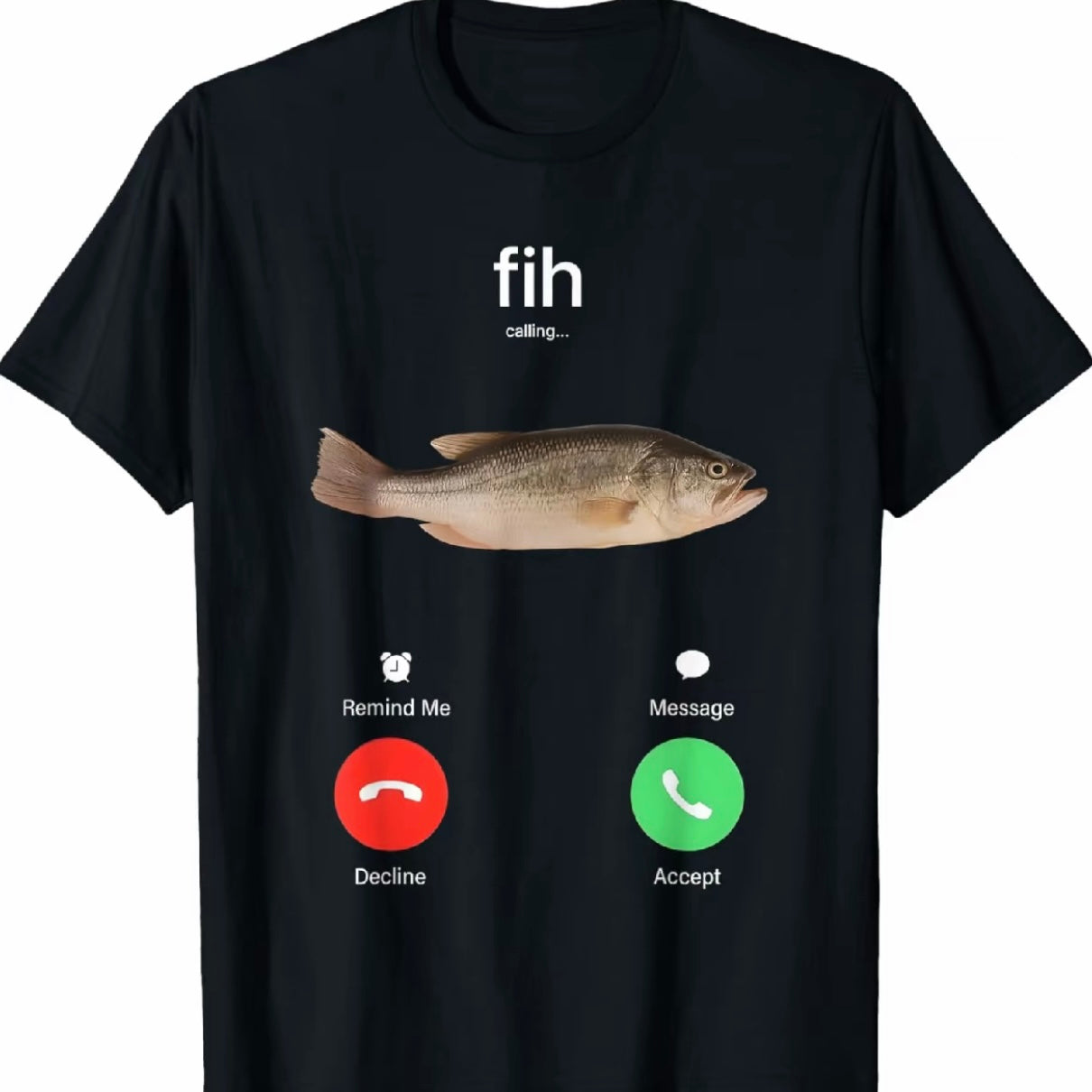 Fih Calling Remind me Message Decline Accept Phone Call Fish T-Shirt/Sweatshirt/Hoodie
