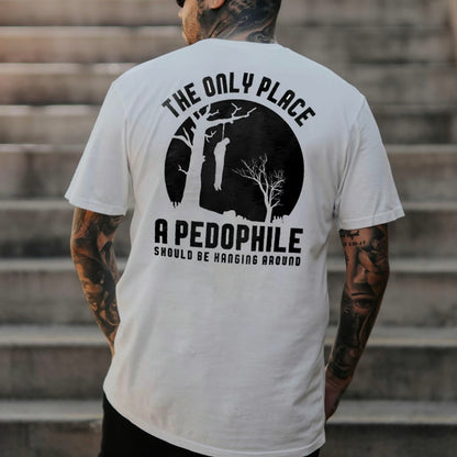 THE ONLY PLACE A PEDOPHILE T-Shirt/Sweatshirt/Hoodie