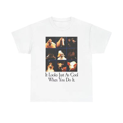 It Looks Just As Cool When You Do It T-Shirt/Sweatshirt/Hoodie