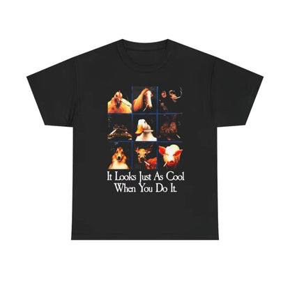 It Looks Just As Cool When You Do It T-Shirt/Sweatshirt/Hoodie