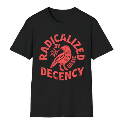 Radicalized By Basic Decency T-Shirt T-Shirt/Sweatshirt/Hoodie