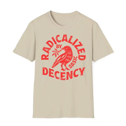 Radicalized By Basic Decency T-Shirt T-Shirt/Sweatshirt/Hoodie