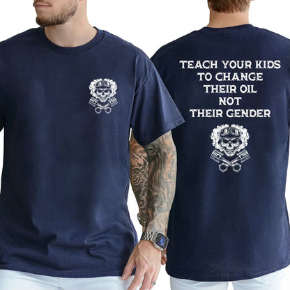 Teach Your Kids To Change Their Oil Not Their Gender Bold Statement T-Shirt/Sweatshirt/Hoodie