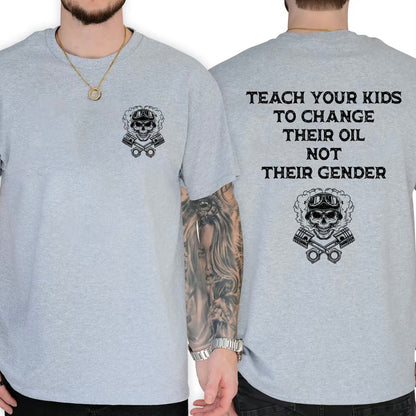 Teach Your Kids To Change Their Oil Not Their Gender Bold Statement T-Shirt/Sweatshirt/Hoodie