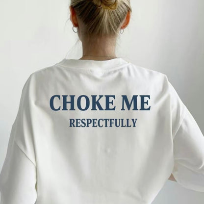 Choke Me Respectfully T-Shirt/Sweatshirt/Hoodie