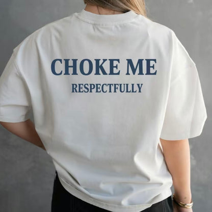 Choke Me Respectfully T-Shirt/Sweatshirt/Hoodie