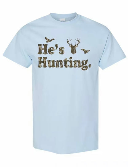 He's Hunting T-Shirt/Sweatshirt/Hoodie