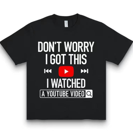 Don't Worry I Got This T-Shirt/Sweatshirt/Hoodie