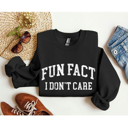 Fun Fact I Don't Care T-Shirt/Sweatshirt/Hoodie