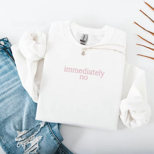 Immediately No Embroidered T-Shirt/Sweatshirt/Hoodie
