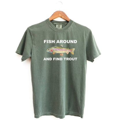 Fish Around And Find Trout T-Shirt/Sweatshirt/Hoodie