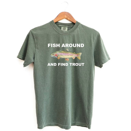 Fish Around And Find Trout T-Shirt/Sweatshirt/Hoodie