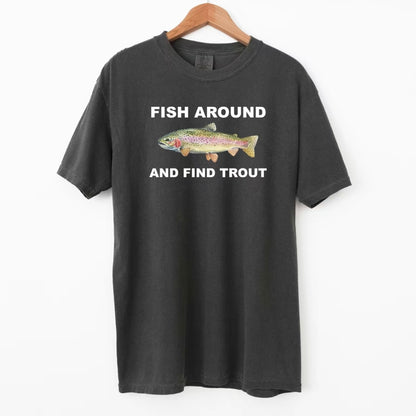 Fish Around And Find Trout T-Shirt/Sweatshirt/Hoodie