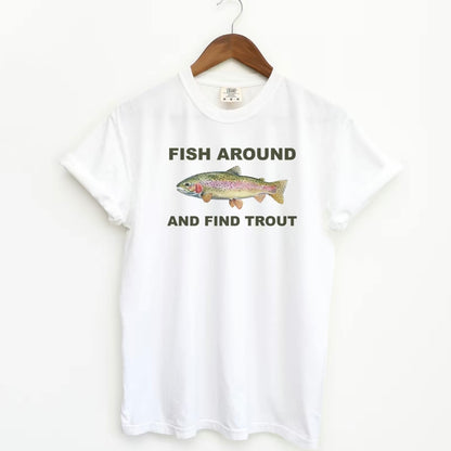 Fish Around And Find Trout T-Shirt/Sweatshirt/Hoodie