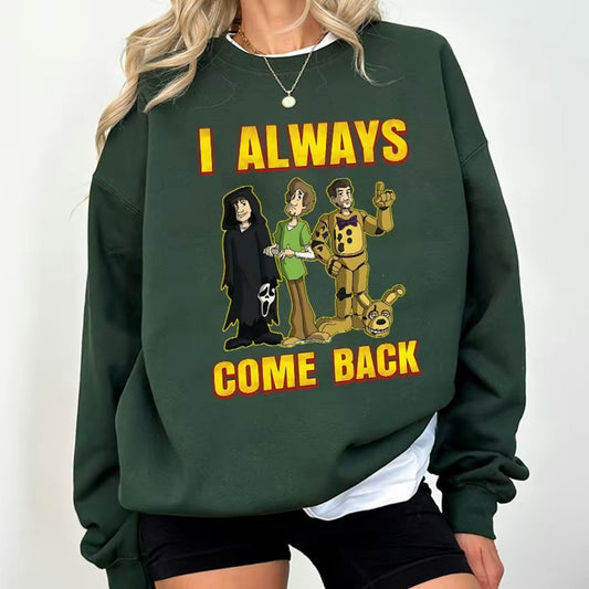 I Always Come Back T-Shirt/Sweatshirt/Hoodie