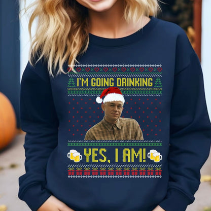 I'm Going Drinking T-Shirt/Sweatshirt/Hoodie