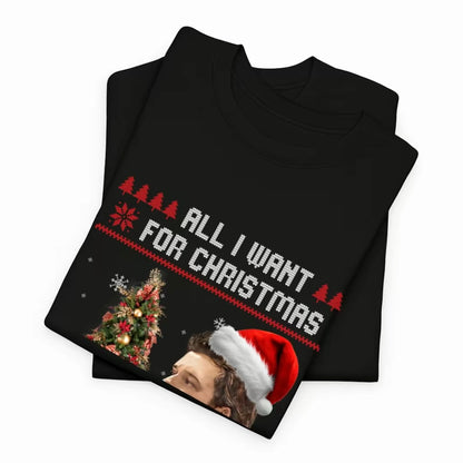 All I Want for Christmas T-Shirt/Sweatshirt/Hoodie