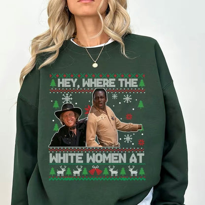 Hey Where The White Women At Christmas T-Shirt/Sweatshirt/Hoodie