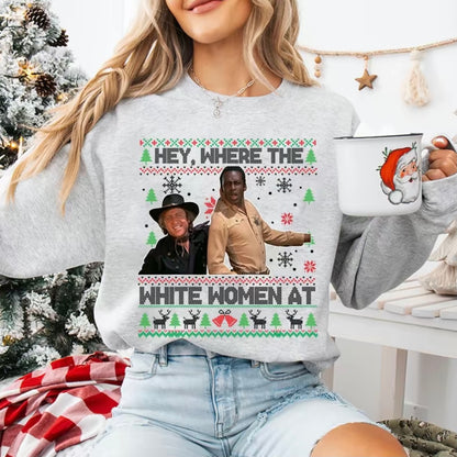 Hey Where The White Women At Christmas T-Shirt/Sweatshirt/Hoodie
