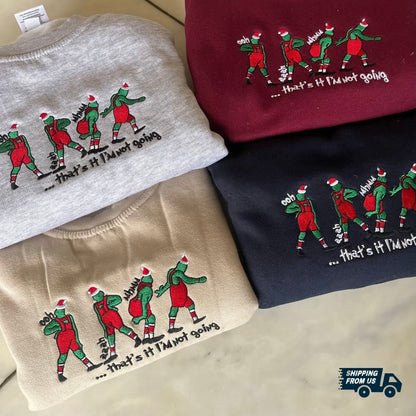 That's it I'm Not Going Grinch T-Shirt/Sweatshirt/Hoodie