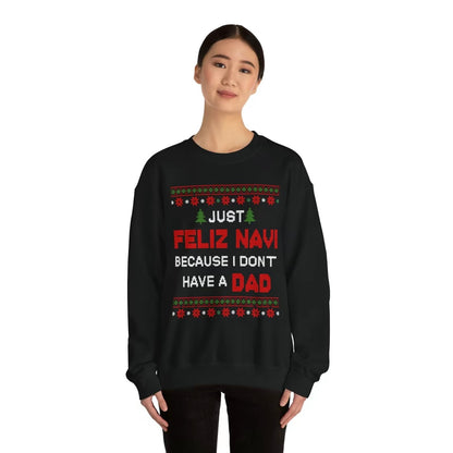 Just Feliz Navi Because I Don't Have Dad T-Shirt/Sweatshirt/Hoodie