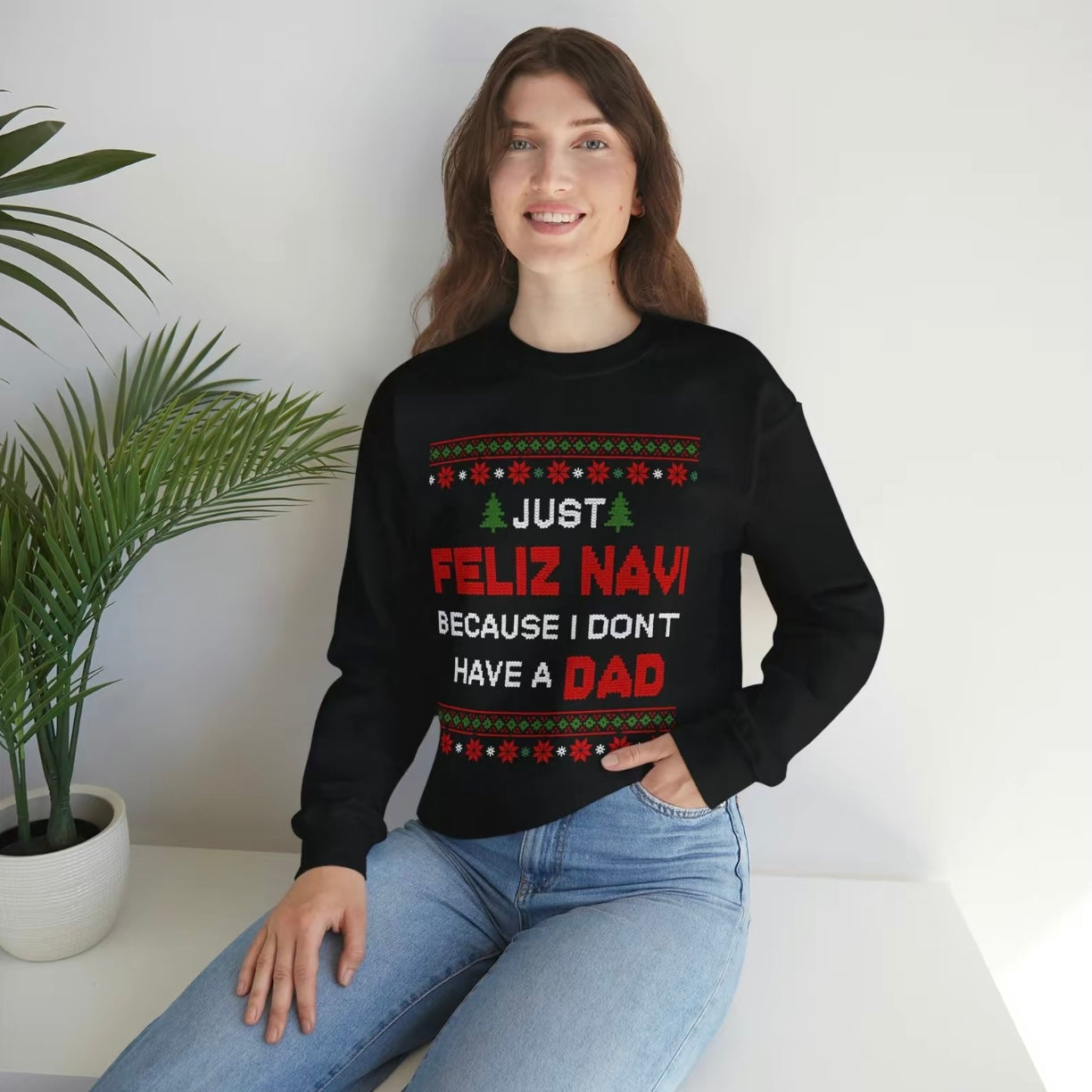 Just Feliz Navi Because I Don't Have Dad T-Shirt/Sweatshirt/Hoodie