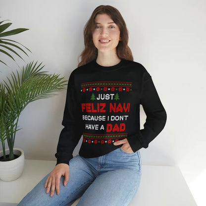 Just Feliz Navi Because I Don't Have Dad T-Shirt/Sweatshirt/Hoodie