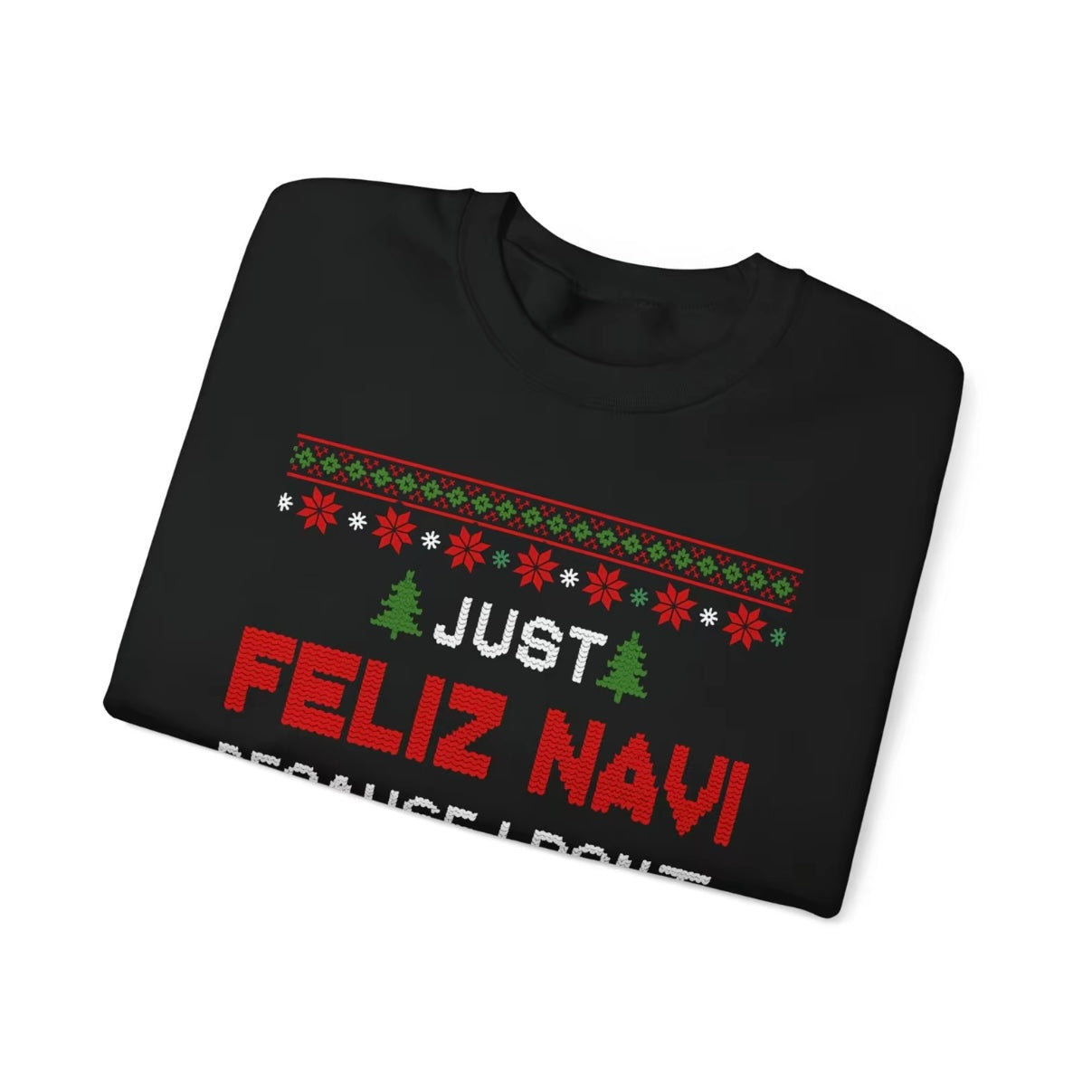 Just Feliz Navi Because I Don't Have Dad T-Shirt/Sweatshirt/Hoodie