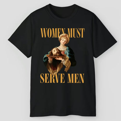 Women Must Serve Men T-Shirt/Sweatshirt/Hoodie