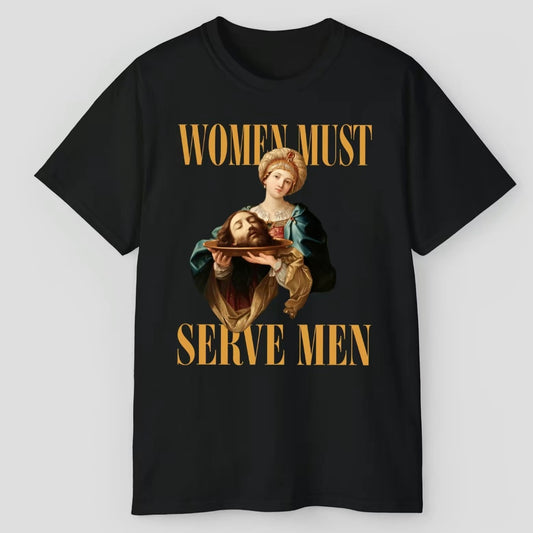 Women Must Serve Men T-Shirt/Sweatshirt/Hoodie